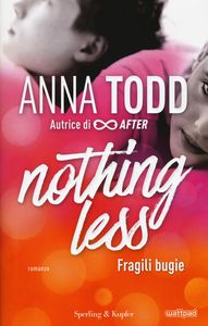 Anna Todd Fragili bugie. Nothing less. Vol. 1